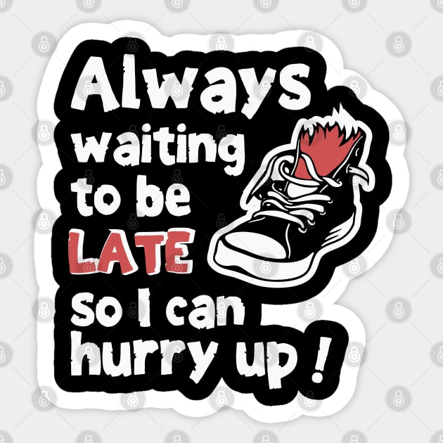Always Waiting to be Late Funny T-Shirt Sticker by TurnEffect
